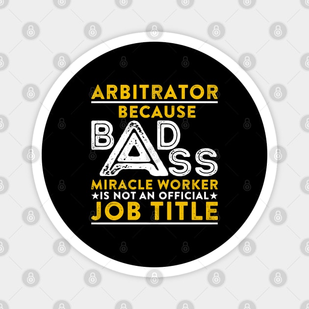 Arbitrator Badass Miracle Worke Magnet by RetroWave